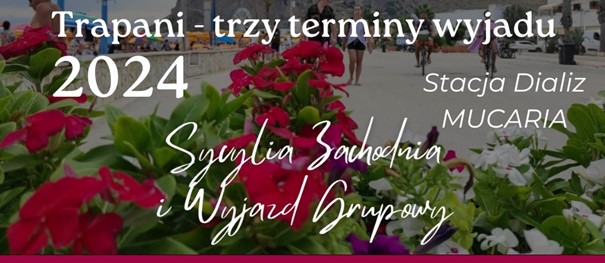 GRUPOWY WYJAZD DO TRAPANI NA SYCYLII SKIEROWANA DO POLSKICH PACJENTÓW HEMODIALIZOWANYCH W ROKU 2024 R.