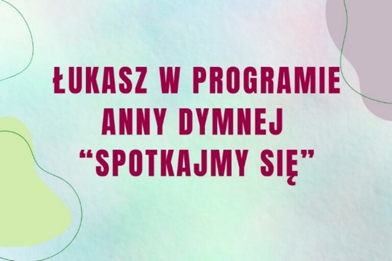 W PROGRAMIE ANNY DYMNEJ ŁUKASZ OPOWIADA O SWOJEJ WALCE Z CHOROBĄ I PRZESZCZEPIENIU RODZINNYM NERKI